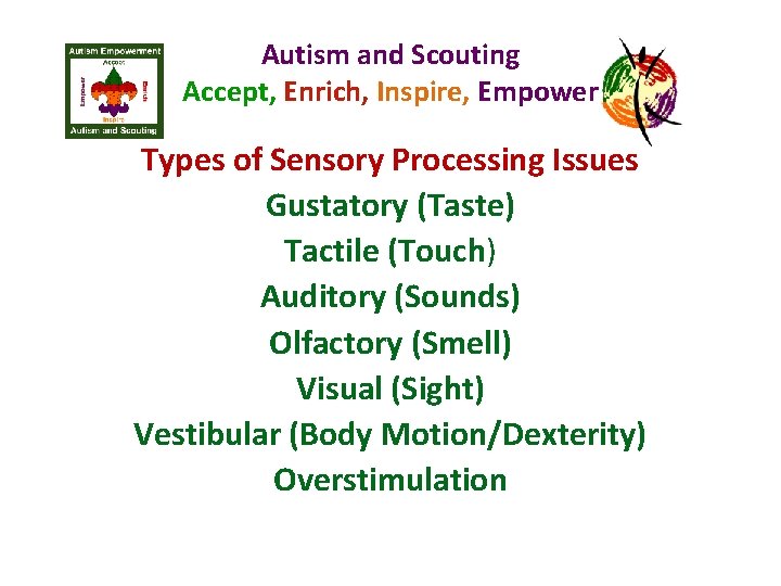 Autism and Scouting Accept, Enrich, Inspire, Empower Types of Sensory Processing Issues Gustatory (Taste)