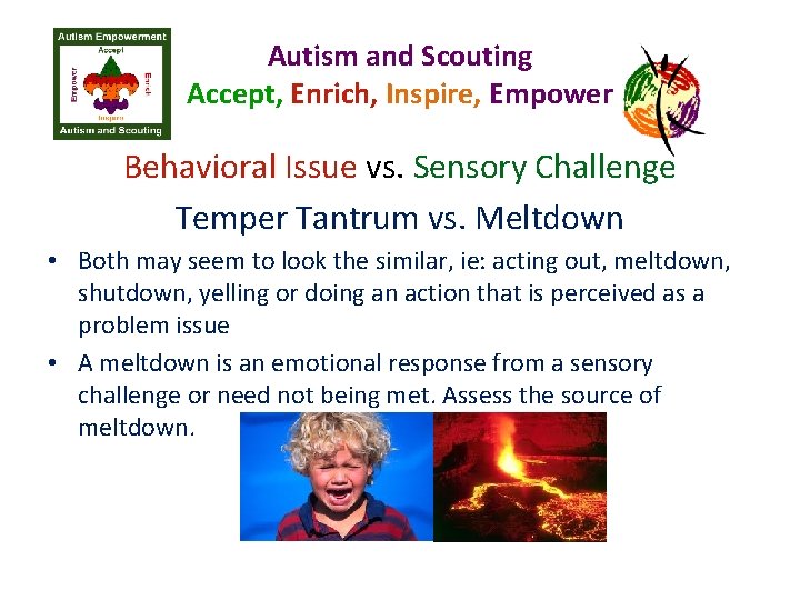 Autism and Scouting Accept, Enrich, Inspire, Empower Behavioral Issue vs. Sensory Challenge Temper Tantrum