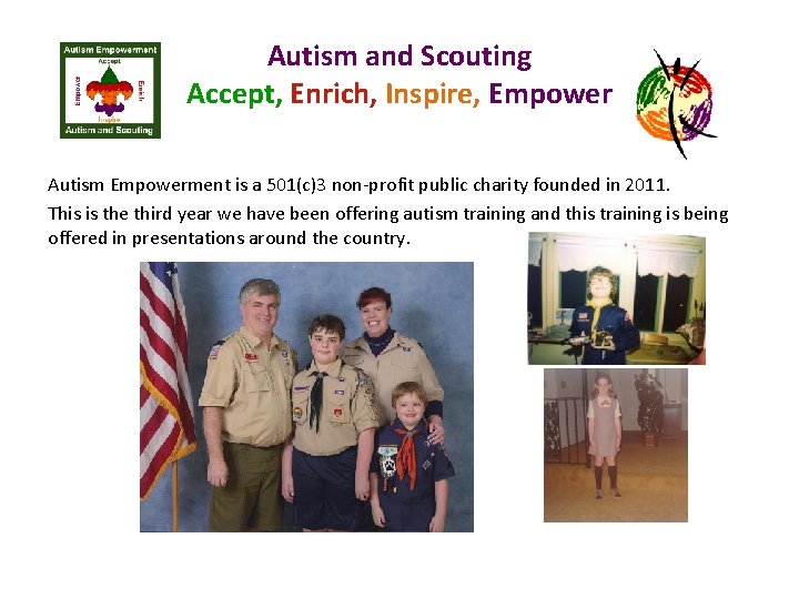 Autism and Scouting Accept, Enrich, Inspire, Empower Autism Empowerment is a 501(c)3 non-profit public