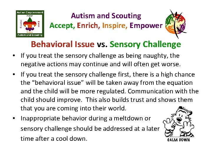 Autism and Scouting Accept, Enrich, Inspire, Empower Behavioral Issue vs. Sensory Challenge • If