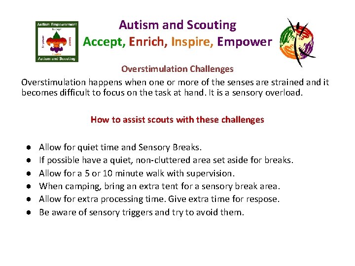 Autism and Scouting Accept, Enrich, Inspire, Empower Overstimulation Challenges Overstimulation happens when one or