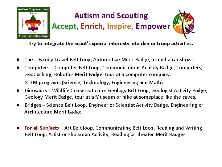 Autism and Scouting Accept, Enrich, Inspire, Empower Try to integrate the scout’s special interests