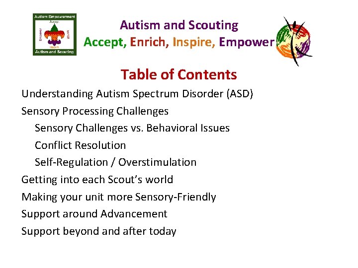 Autism and Scouting Accept, Enrich, Inspire, Empower Table of Contents Understanding Autism Spectrum Disorder