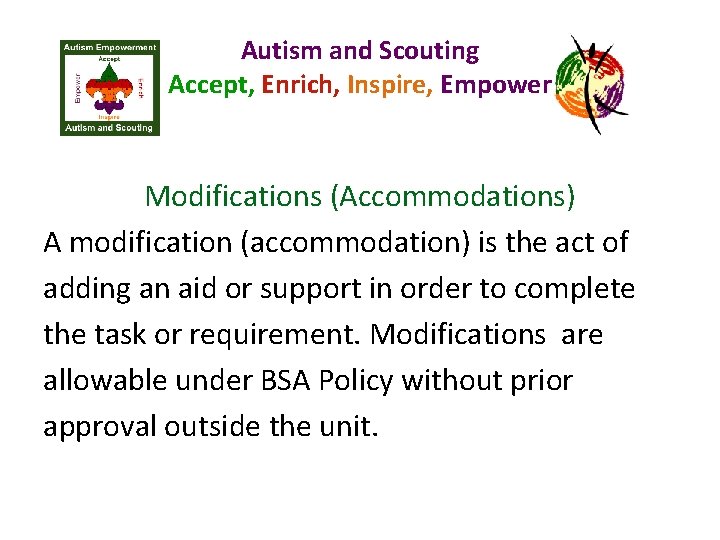 Autism and Scouting Accept, Enrich, Inspire, Empower Modifications (Accommodations) A modification (accommodation) is the