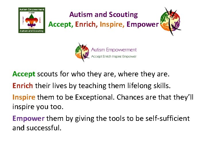 Autism and Scouting Accept, Enrich, Inspire, Empower Accept scouts for who they are, where