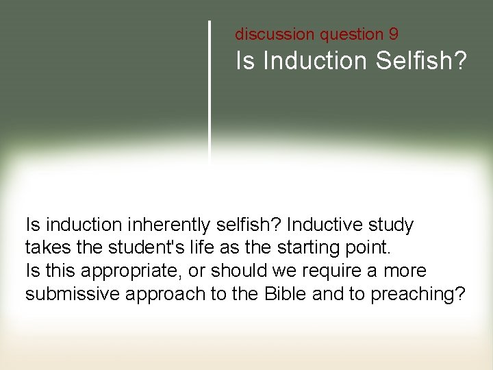 discussion question 9 Is Induction Selfish? Is induction inherently selfish? Inductive study takes the