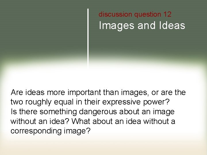 discussion question 12 Images and Ideas Are ideas more important than images, or are