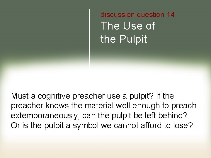 discussion question 14 The Use of the Pulpit Must a cognitive preacher use a