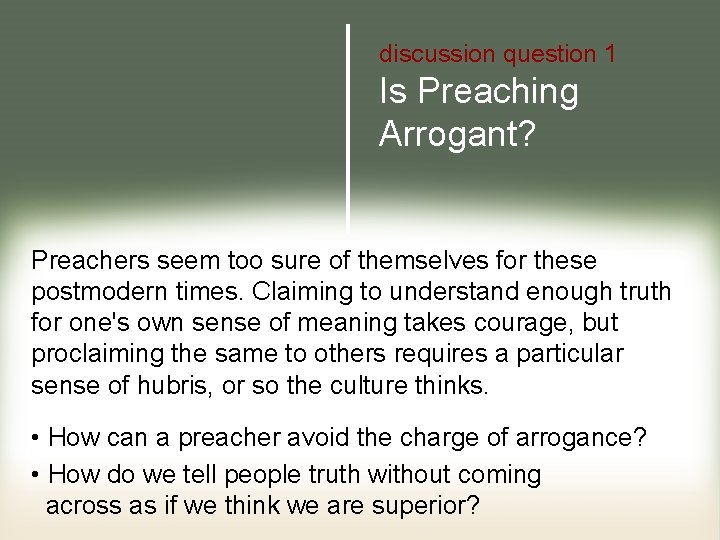 discussion question 1 Is Preaching Arrogant? Preachers seem too sure of themselves for these