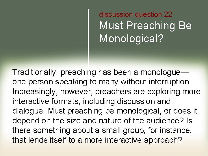 discussion question 22 Must Preaching Be Monological? Traditionally, preaching has been a monologue— one