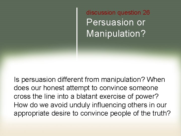 discussion question 26 Persuasion or Manipulation? Is persuasion different from manipulation? When does our