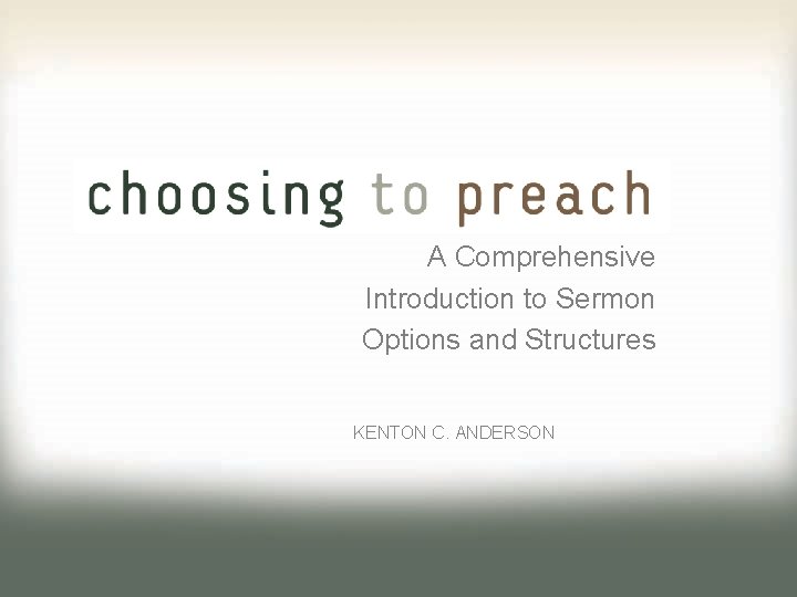A Comprehensive Introduction to Sermon Options and Structures KENTON C. ANDERSON 