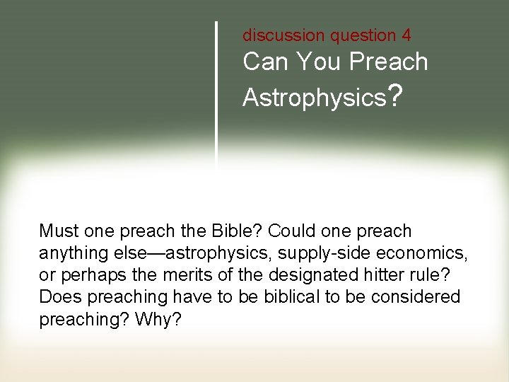 discussion question 4 Can You Preach Astrophysics? Must one preach the Bible? Could one