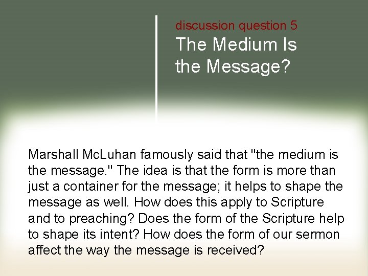 discussion question 5 The Medium Is the Message? Marshall Mc. Luhan famously said that