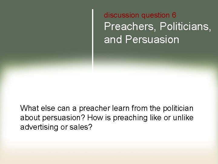 discussion question 6 Preachers, Politicians, and Persuasion What else can a preacher learn from