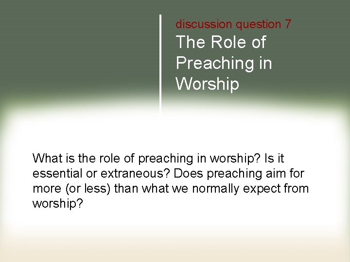 discussion question 7 The Role of Preaching in Worship What is the role of