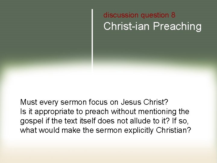 discussion question 8 Christ-ian Preaching Must every sermon focus on Jesus Christ? Is it