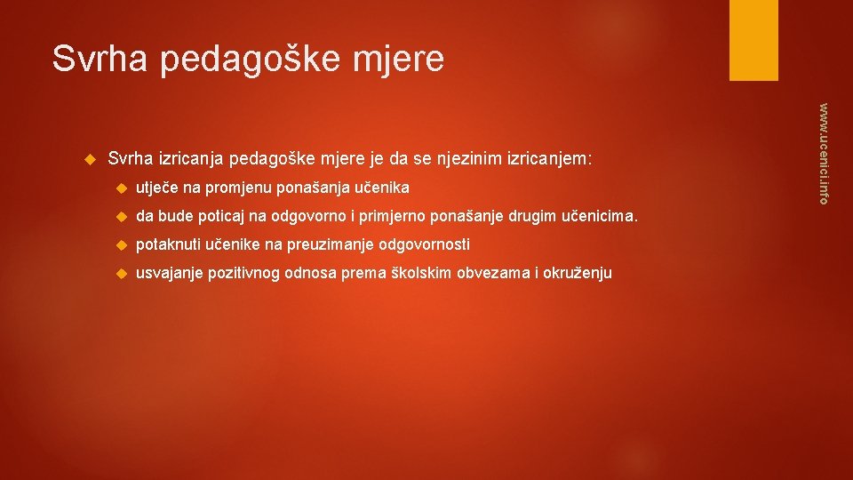 Svrha pedagoške mjere Svrha izricanja pedagoške mjere je da se njezinim izricanjem: utječe na