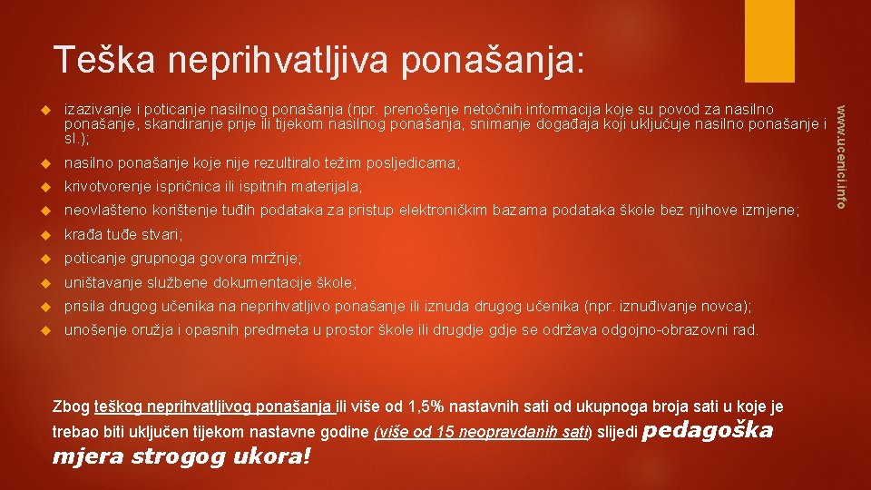 Teška neprihvatljiva ponašanja: izazivanje i poticanje nasilnog ponašanja (npr. prenošenje netočnih informacija koje su