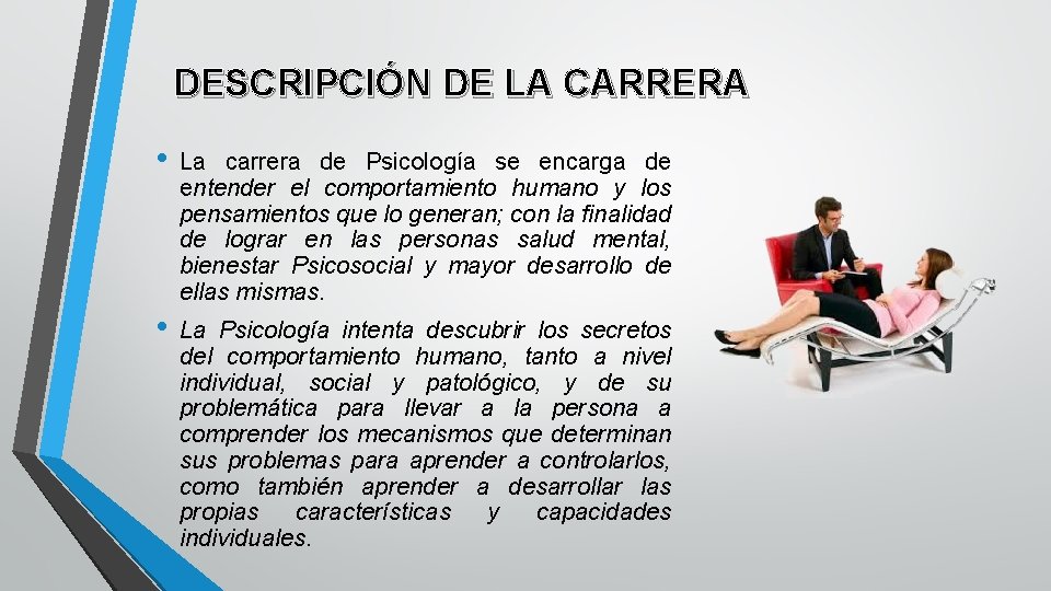 DESCRIPCIÓN DE LA CARRERA • La carrera de Psicología se encarga de entender el