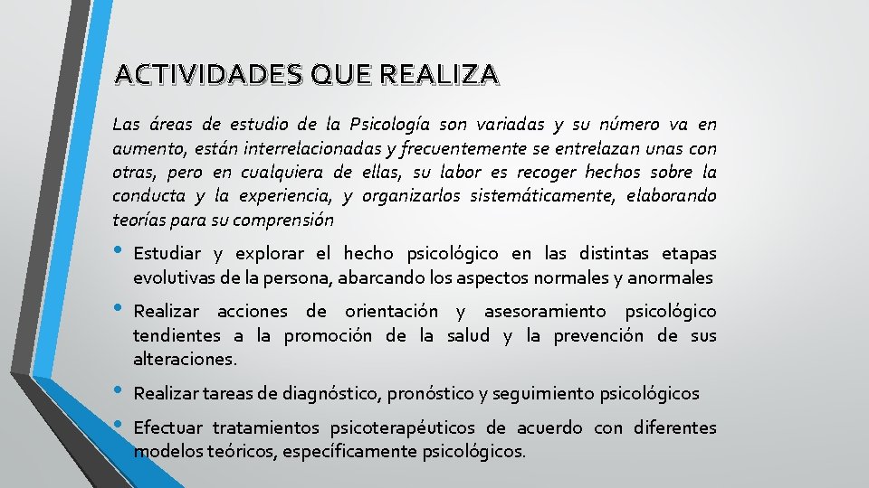 ACTIVIDADES QUE REALIZA Las áreas de estudio de la Psicología son variadas y su