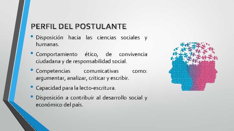 PERFIL DEL POSTULANTE • Disposición hacia las ciencias sociales humanas. y • Comportamiento ético,