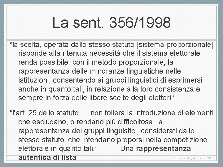 La sent. 356/1998 “la scelta, operata dallo stesso statuto [sistema proporzionale] risponde alla ritenuta