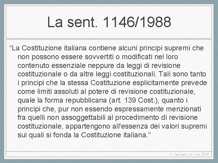La sent. 1146/1988 “La Costituzione italiana contiene alcuni principi supremi che non possono essere