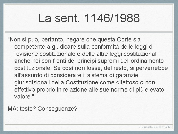 La sent. 1146/1988 “Non si può, pertanto, negare che questa Corte sia competente a