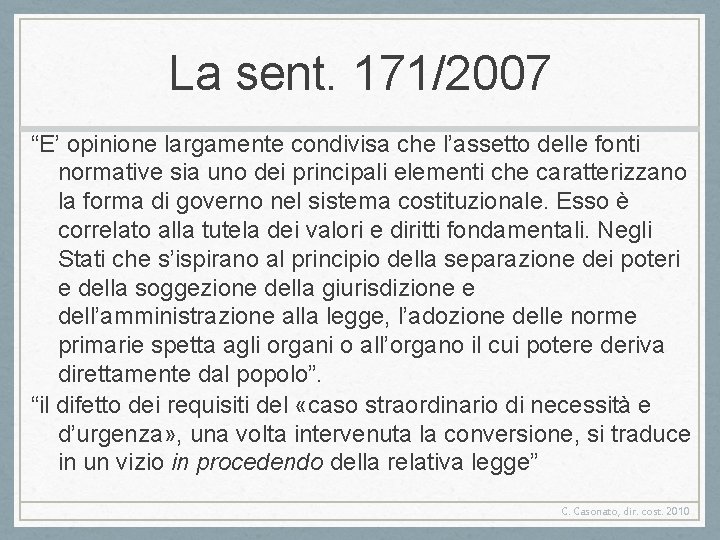 La sent. 171/2007 “E’ opinione largamente condivisa che l’assetto delle fonti normative sia uno