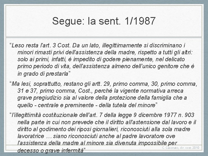 Segue: la sent. 1/1987 “Leso resta l'art. 3 Cost. Da un lato, illegittimamente si