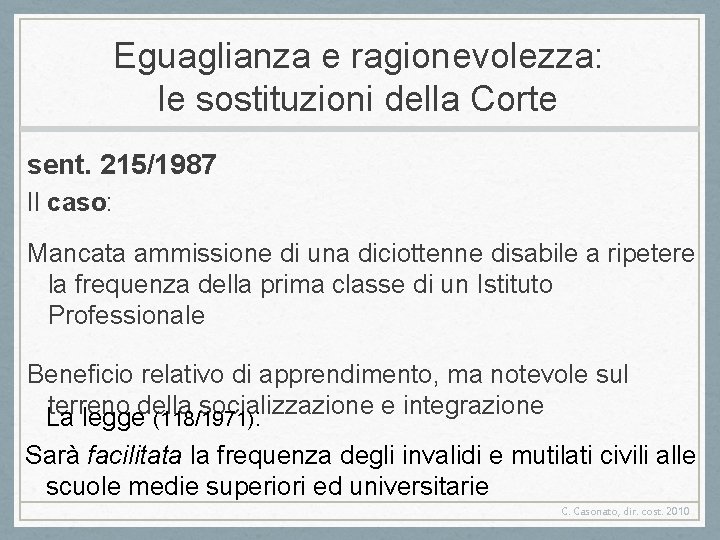 Eguaglianza e ragionevolezza: le sostituzioni della Corte sent. 215/1987 Il caso: Mancata ammissione di