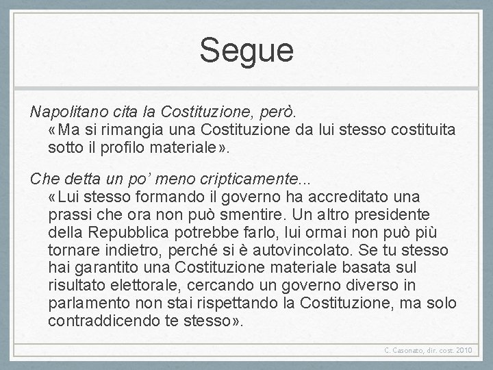 Segue Napolitano cita la Costituzione, però. «Ma si rimangia una Costituzione da lui stesso