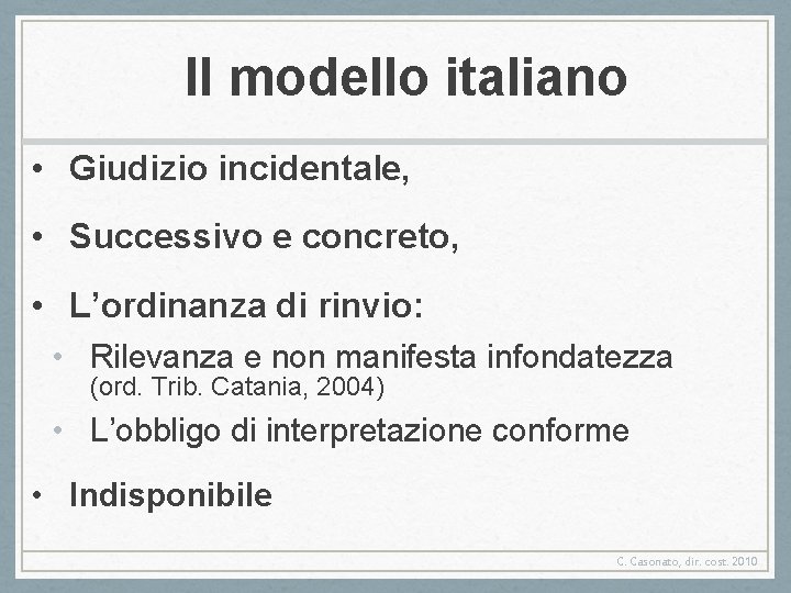 Il modello italiano • Giudizio incidentale, • Successivo e concreto, • L’ordinanza di rinvio: