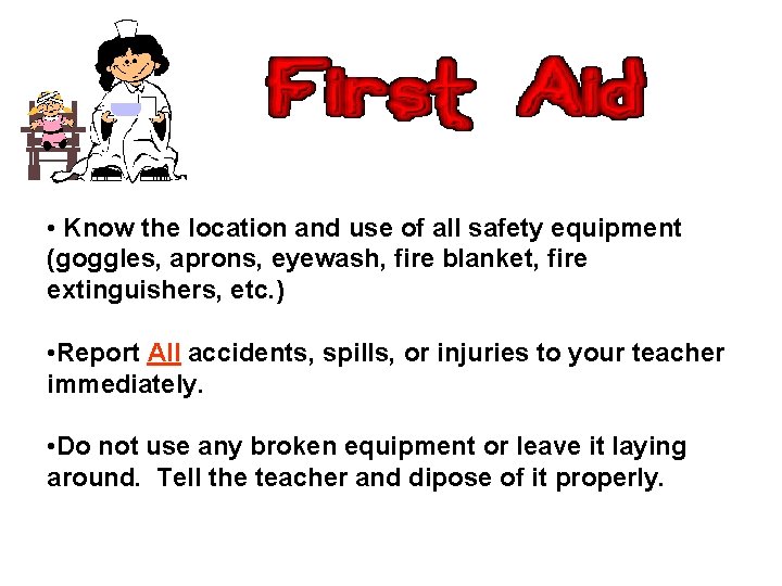  • Know the location and use of all safety equipment (goggles, aprons, eyewash,