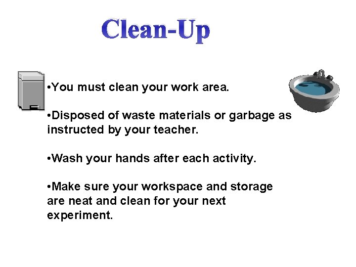 Clean-Up • You must clean your work area. • Disposed of waste materials or