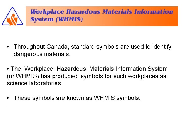  • Throughout Canada, standard symbols are used to identify dangerous materials. • The