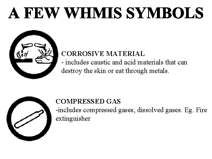 CORROSIVE MATERIAL - includes caustic and acid materials that can destroy the skin or