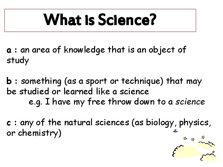 What is Science? a : an area of knowledge that is an object of