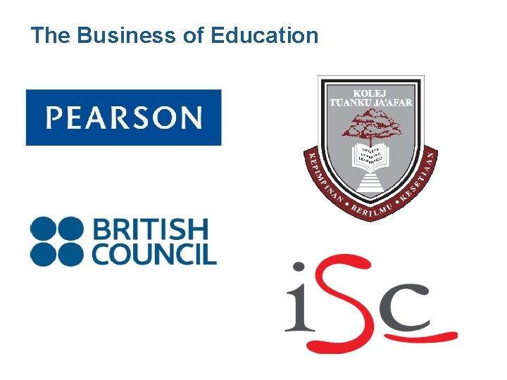 The Business of Education The Business of Education