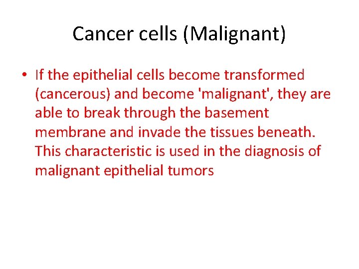 Cancer cells (Malignant) • If the epithelial cells become transformed (cancerous) and become 'malignant',