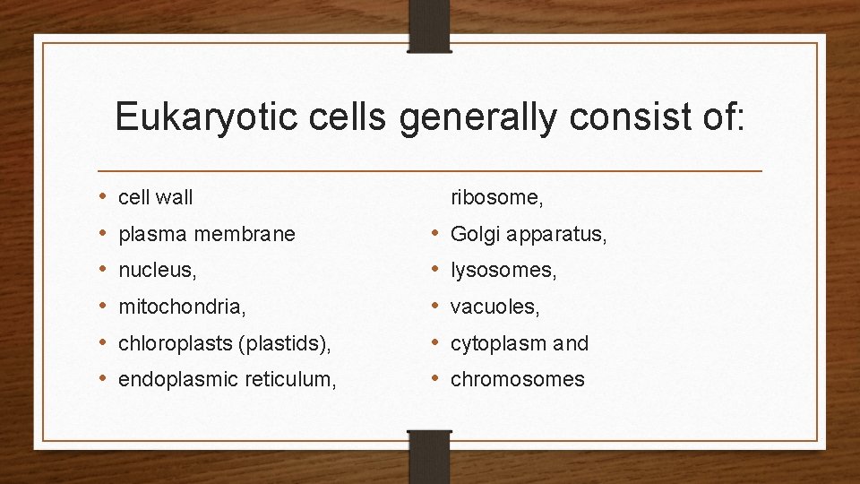 Eukaryotic cells generally consist of: • • • cell wall plasma membrane nucleus, mitochondria,