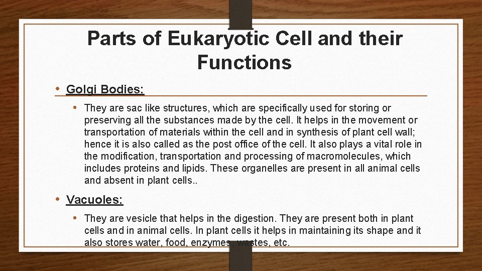 Parts of Eukaryotic Cell and their Functions • Golgi Bodies: • They are sac