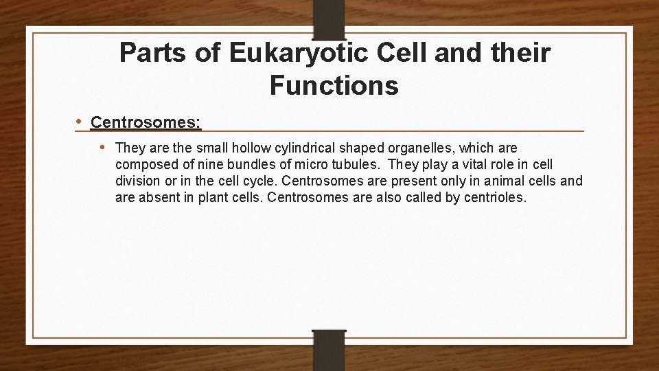 Parts of Eukaryotic Cell and their Functions • Centrosomes: • They are the small