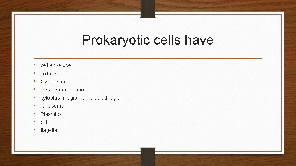 Prokaryotic cells have • • • cell envelope cell wall Cytoplasma membrane cytoplasm region