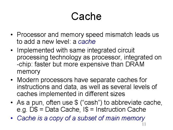 Cache • Processor and memory speed mismatch leads us to add a new level: Cache • Processor and memory speed mismatch leads us to add a new level: