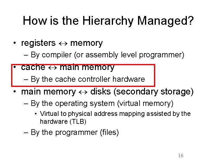 How is the Hierarchy Managed? • registers memory – By compiler (or assembly level