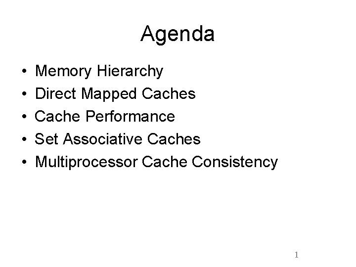 Agenda • • • Memory Hierarchy Direct Mapped Caches Cache Performance Set Associative Caches