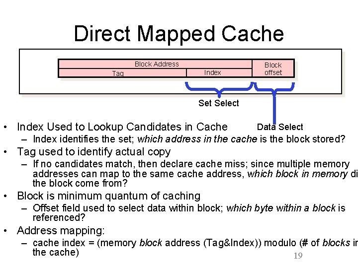 Direct Mapped Cache Block Address Index Tag Block offset Select • Index Used to