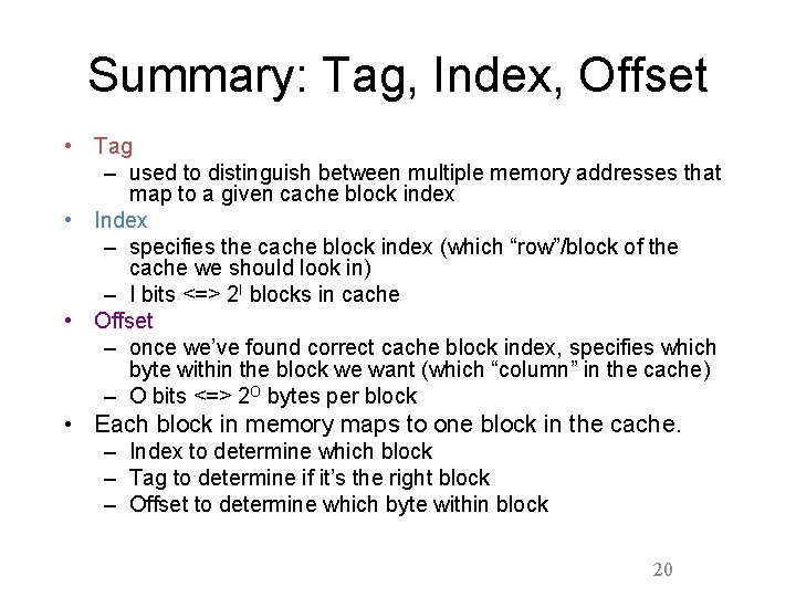 Summary: Tag, Index, Offset • Tag – used to distinguish between multiple memory addresses Summary: Tag, Index, Offset • Tag – used to distinguish between multiple memory addresses